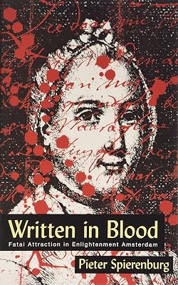 WRITTEN IN BLOOD: FATAL ATTRACTION IN ENLIGHTENMENT AMSTERDAM (HISTORY CRIME & CRIMINAL JUS)