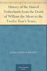 History of the United Netherlands from the Death of William the Silent to the Twelve Year's Truce, 1605-07