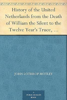 History of the United Netherlands from the Death of William the Silent to the Twelve Year's Truce, 1605-07