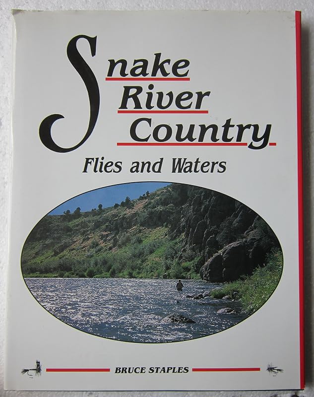 Snake River Country Flies and Waters by Bruce Staples