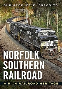 Norfolk Southern Railroad: A Rich Railroad Heritage (America Through Time) by Christopher Esposito