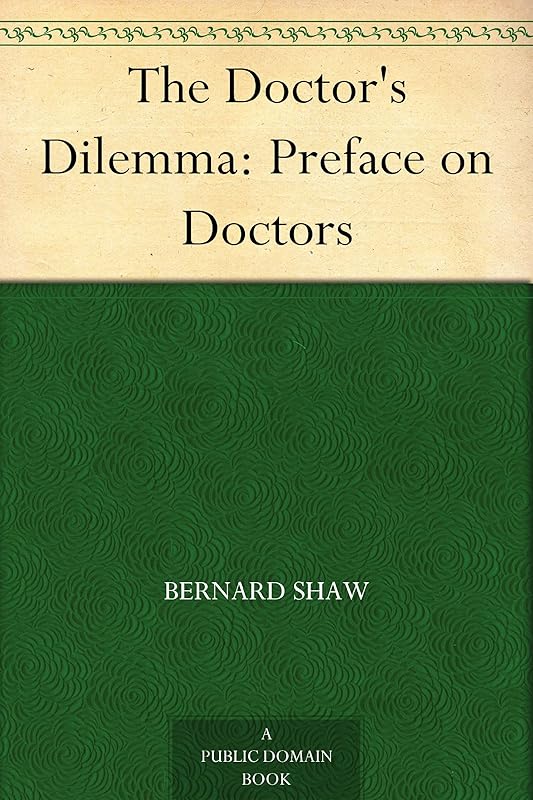 The Doctor's Dilemma: Preface on Doctors by George Bernard Shaw