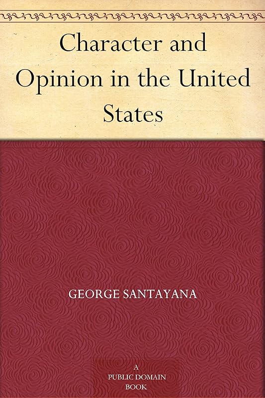 Character and Opinion in the United States by George Santayana