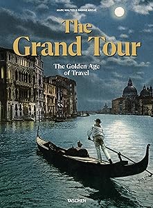 The Grand Tour: The Golden Age of Travel by Marc Walter