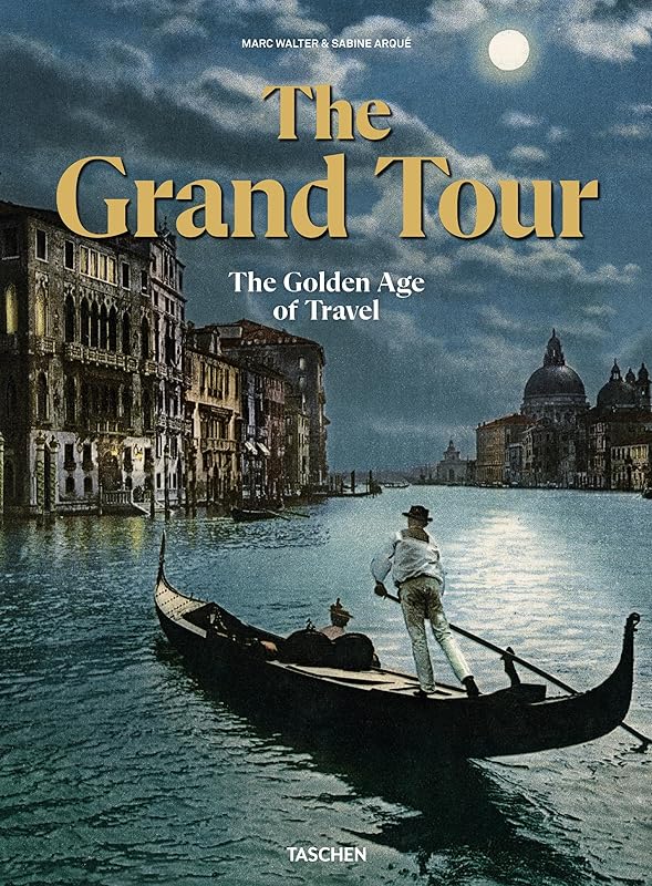 The Grand Tour: The Golden Age of Travel by Marc Walter
