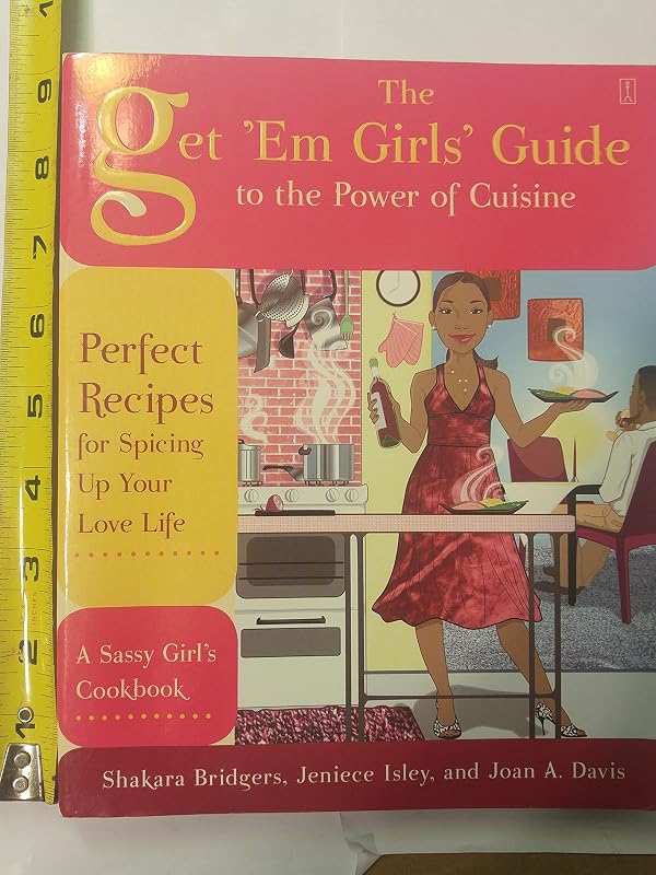 The Get 'Em Girls' Guide to the Power of Cuisine: Perfect Recipes for Spicing Up Your Love Life by Shakara Bridgers