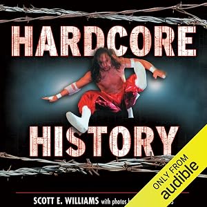 Hardcore History: The Extremely Unauthorized Story of the ECW by Scott E. Williams