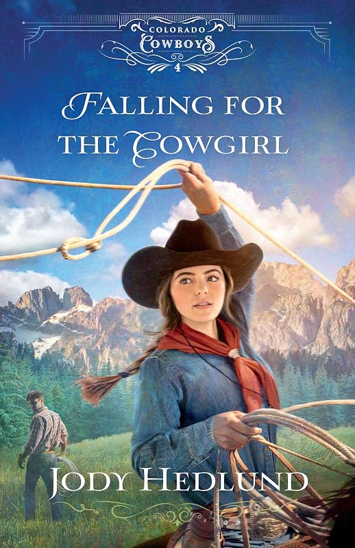 Falling for the Cowgirl (Colorado Cowboys Book #4): A Western Ranch Historical Second Chance Romance by Jody Hedlund