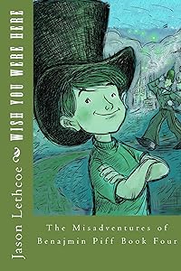 Wish You Were Here (The Misadventures of Benjamin Bartholomew Piff Book 4)