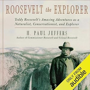 Roosevelt the Explorer: Teddy Roosevelt's Amazing Adventures as a Naturalist, Conservationist, and Explorer by Paul H. Jeffers