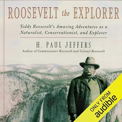 Roosevelt the Explorer: Teddy Roosevelt's Amazing Adventures as a Naturalist, Conservationist, and Explorer