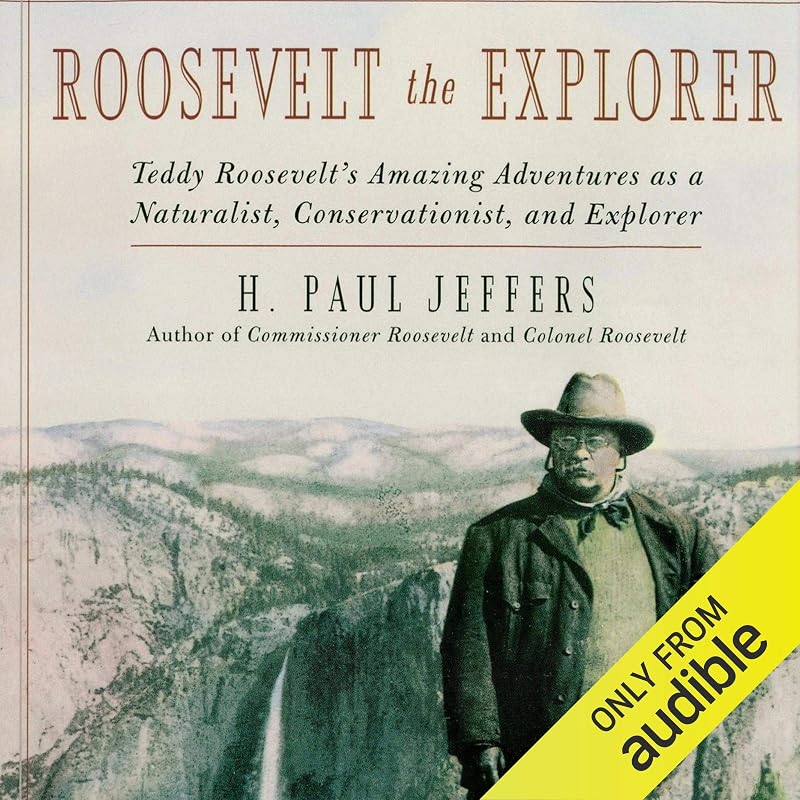 Roosevelt the Explorer: Teddy Roosevelt's Amazing Adventures as a Naturalist, Conservationist, and Explorer by Paul H. Jeffers