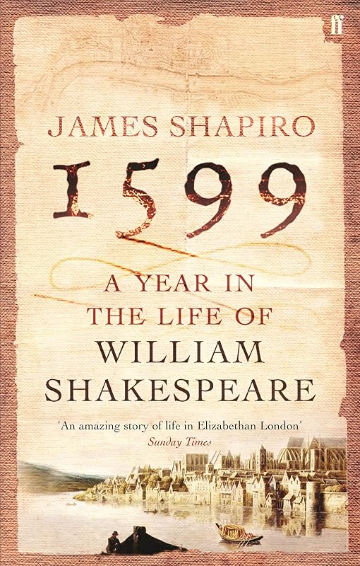 1599: A YEAR IN THE LIFE OF WILLI by James Shapiro
