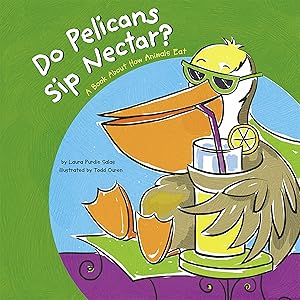 Do Pelicans Sip Nectar? (Animals All Around)