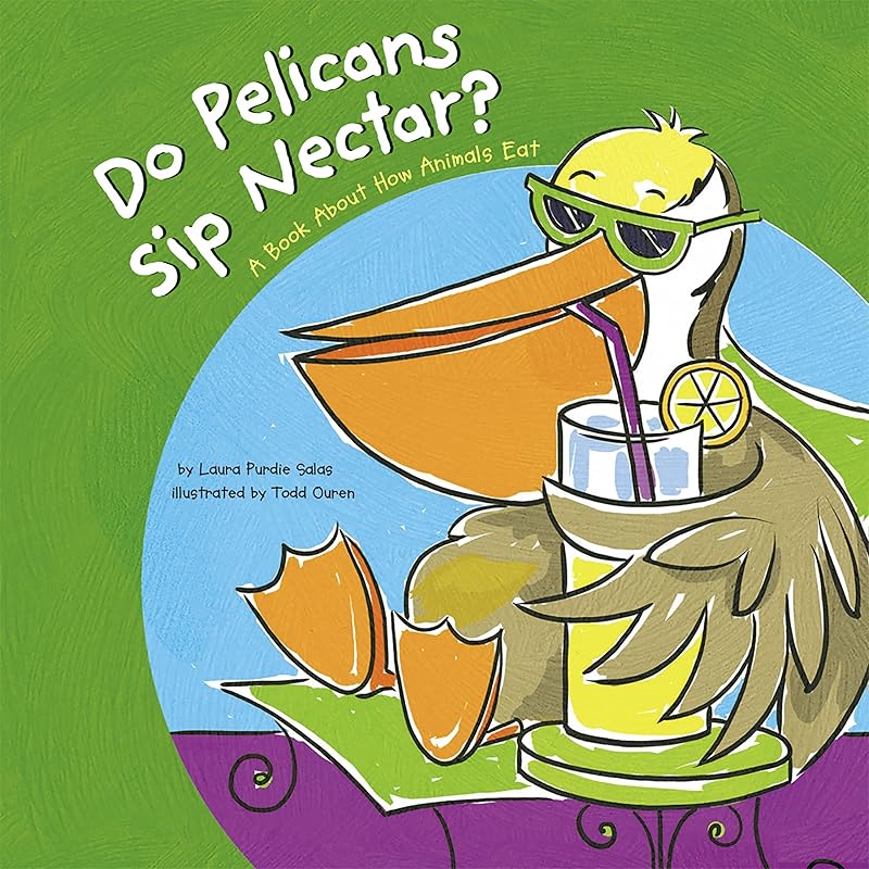 Do Pelicans Sip Nectar? (Animals All Around) by Laura Purdie Salas
