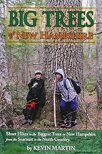 Big Trees of New Hampshire: Short Hikes to the Biggest Trees in New Hampshire from the Seacoast to the North Country by Kevin Martin