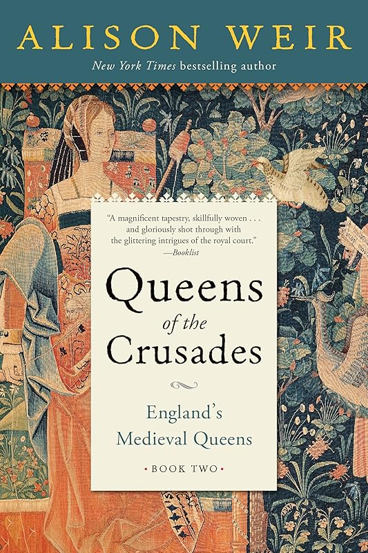 Queens of the Crusades: England's Medieval Queens Book Two by Alison Weir