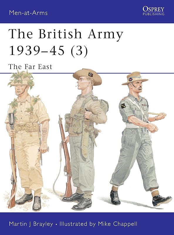 The British Army 1939–45 (3): The Far East (Men-at-Arms, 375) by Martin Brayley