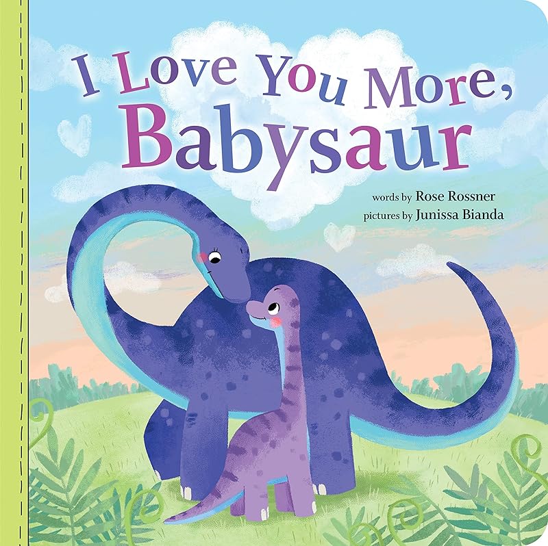 I Love You More, Babysaur: A Sweet and Punny Dinosaur Board Book for Babies and Toddlers (Punderland) by Rose Rossner