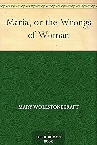 Maria, or the Wrongs of Woman