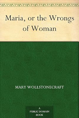 Maria, or the Wrongs of Woman