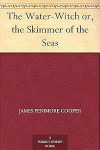 The Water-Witch or, the Skimmer of the Seas