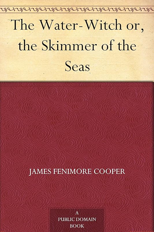 The Water-Witch or, the Skimmer of the Seas by James Fenimore Cooper