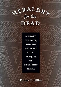 Heraldry for the Dead: Memory, Identity, and the Engraved Stone Plaques of Neolithic Iberia