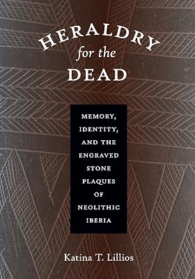Heraldry for the Dead: Memory, Identity, and the Engraved Stone Plaques of Neolithic Iberia