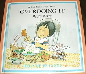 A Children's Book About Overdoing It (Help Me Be Good)