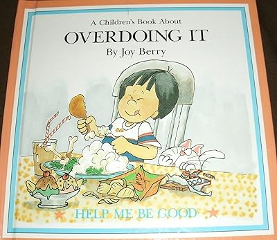 A Children's Book About Overdoing It (Help Me Be Good)