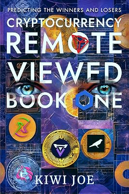 Cryptocurrency Remote Viewed: Book One: Your Guide to Identifying Tomorrow’s Top Cryptocurrencies Today