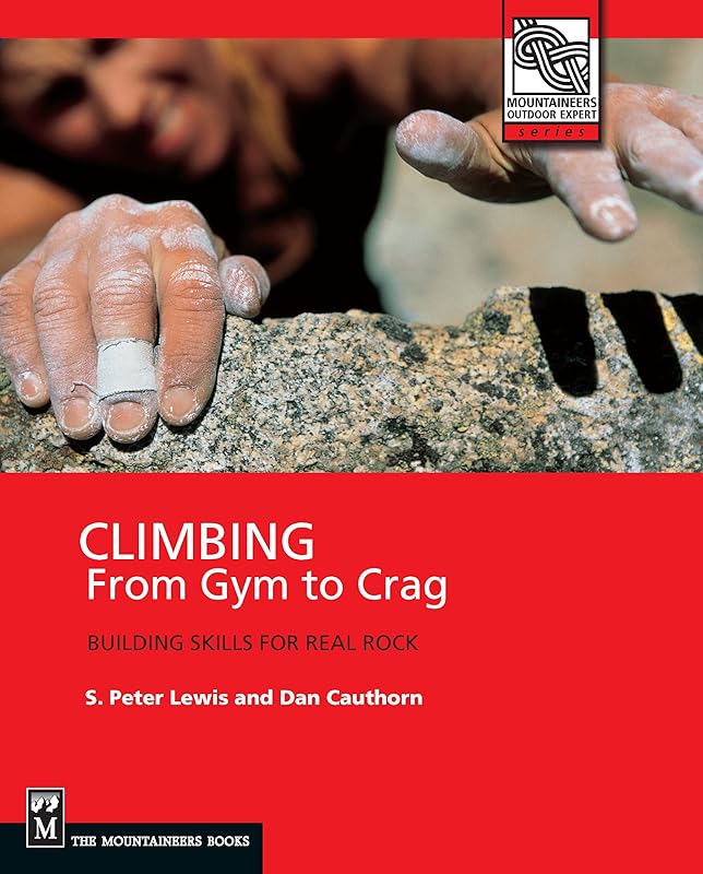 Climbing from Gym to Crag: Building Skills for Real Rock by S. Peter Lewis