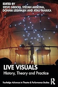 Live Visuals (Routledge Advances in Theatre & Performance Studies) by Steve Gibson