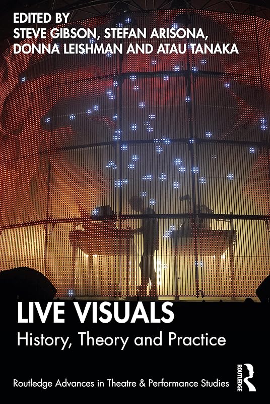 Live Visuals (Routledge Advances in Theatre & Performance Studies) by Steve Gibson