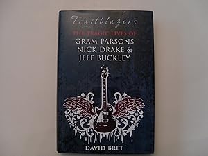 Trailblazers: The Tragic Lives of Gram Parsons, Nick Drake & Jeff Buckley by Bret, David (2009) Hardcover