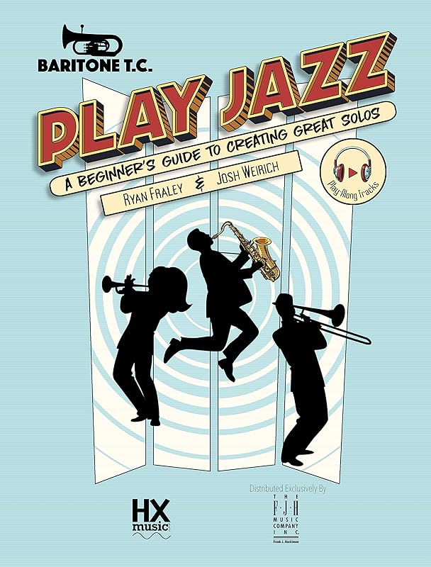 Play Jazz - Baritone T.C. (A Beginner's Guide to Creating Great Solos) (HXmusic) by Ryan Fraley