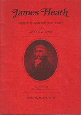 James Heath: Engraver to Kings and Tutor to Many