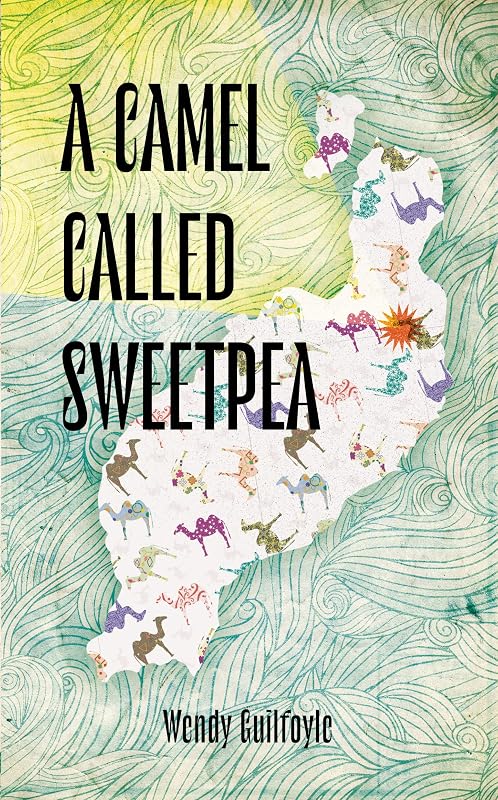 A Camel Called Sweetpea by Wendy Guilfoyle