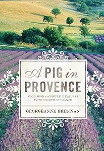 A Pig in Provence: Good Food and Simple Pleasures in the South of France by Georgeanne Brennan