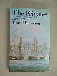 The frigates: An account of the lesser warships of the wars from 1793 to 1815;