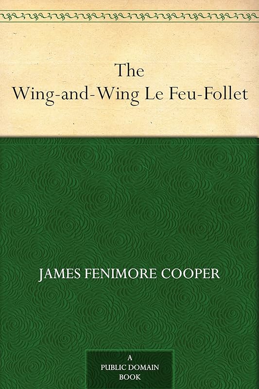 The Wing-and-Wing Le Feu-Follet by James Fenimore Cooper