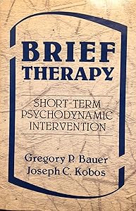 Brief therapy: Short-term psychodynamic intervention by Gregory P. & Joseph C. Kobos Bauer