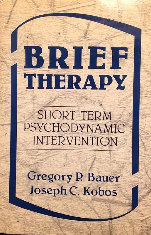 Brief therapy: Short-term psychodynamic intervention by Gregory P. & Joseph C. Kobos Bauer