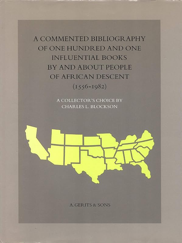 Commented Bibliography of 101 Influential Books by and About People of African Descent: A Collector's Choice (1556-1982) by Charles L. Blockson