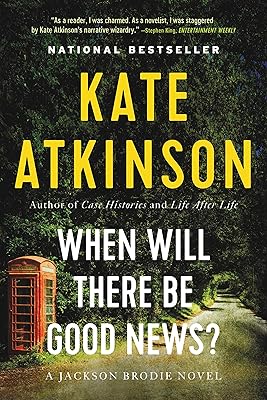 When Will There Be Good News?: A Novel (Jackson Brodie Book 3)