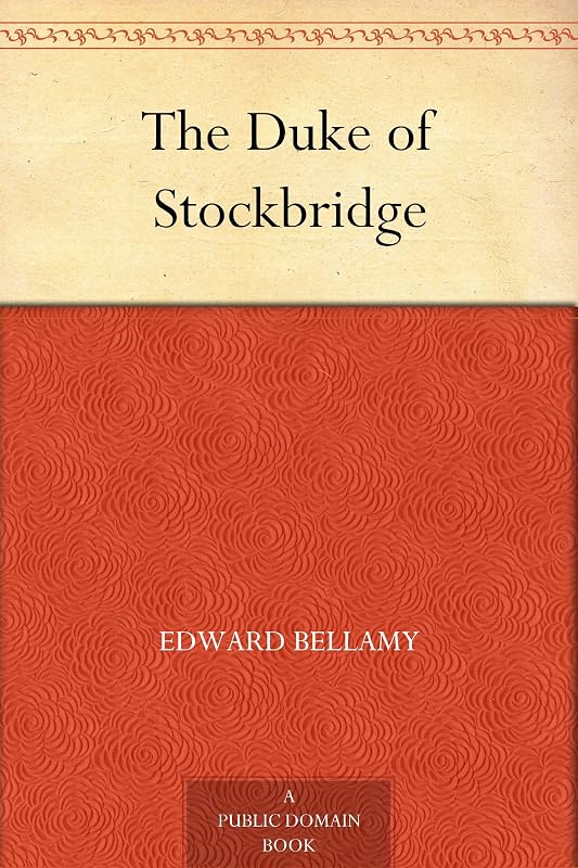 The Duke of Stockbridge by Edward Bellamy