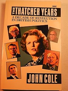 Thatcher Years: A Decade of Revolution in British Politics
