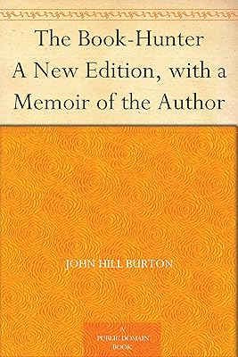 The Book-Hunter A New Edition, with a Memoir of the Author