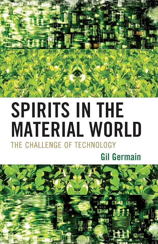 Spirits in the Material World: The Challenge of Technology by Gil Germain